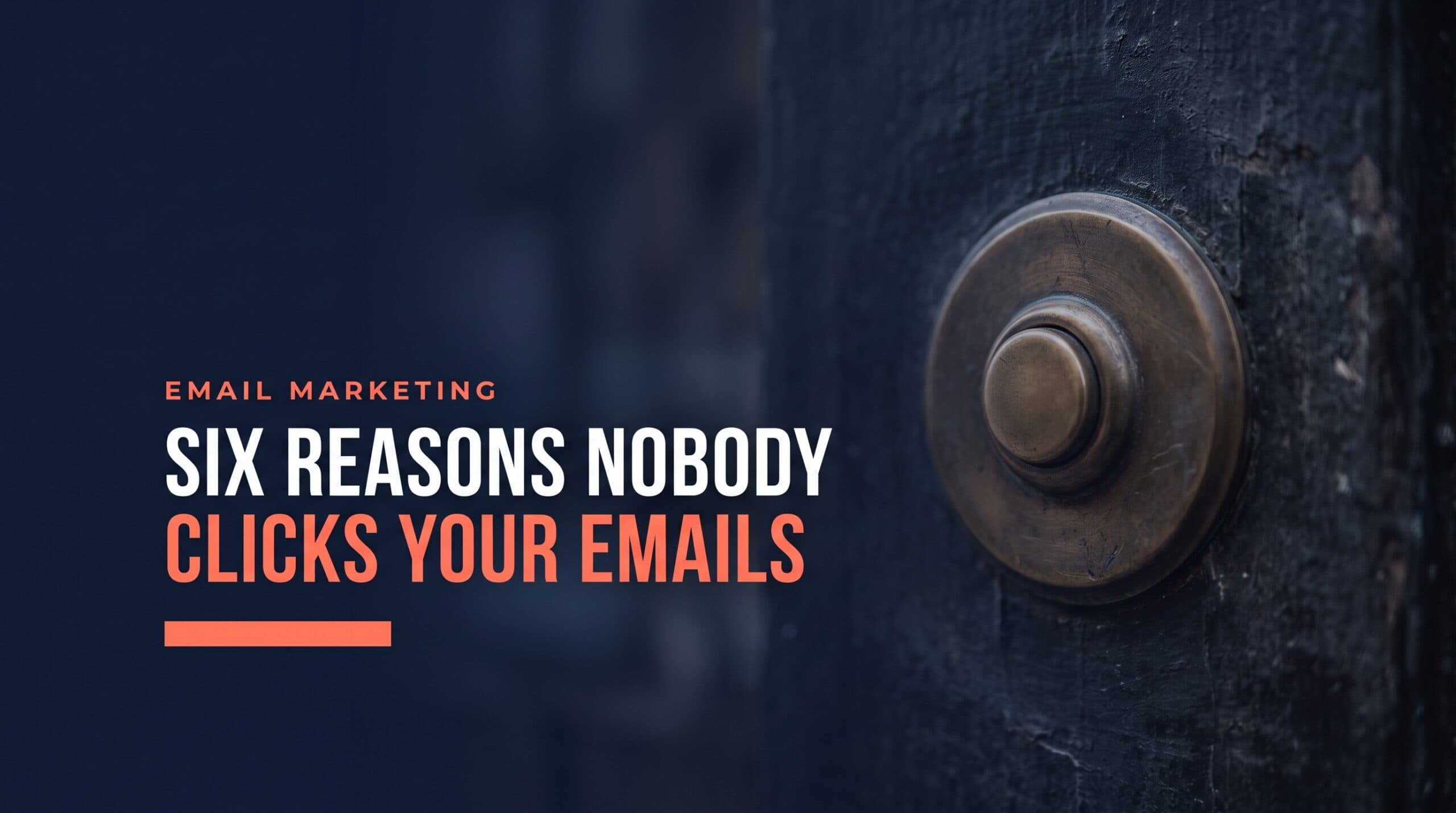 Why Nobody Clicks Your Emails: 6 Causes and How to Find Yours