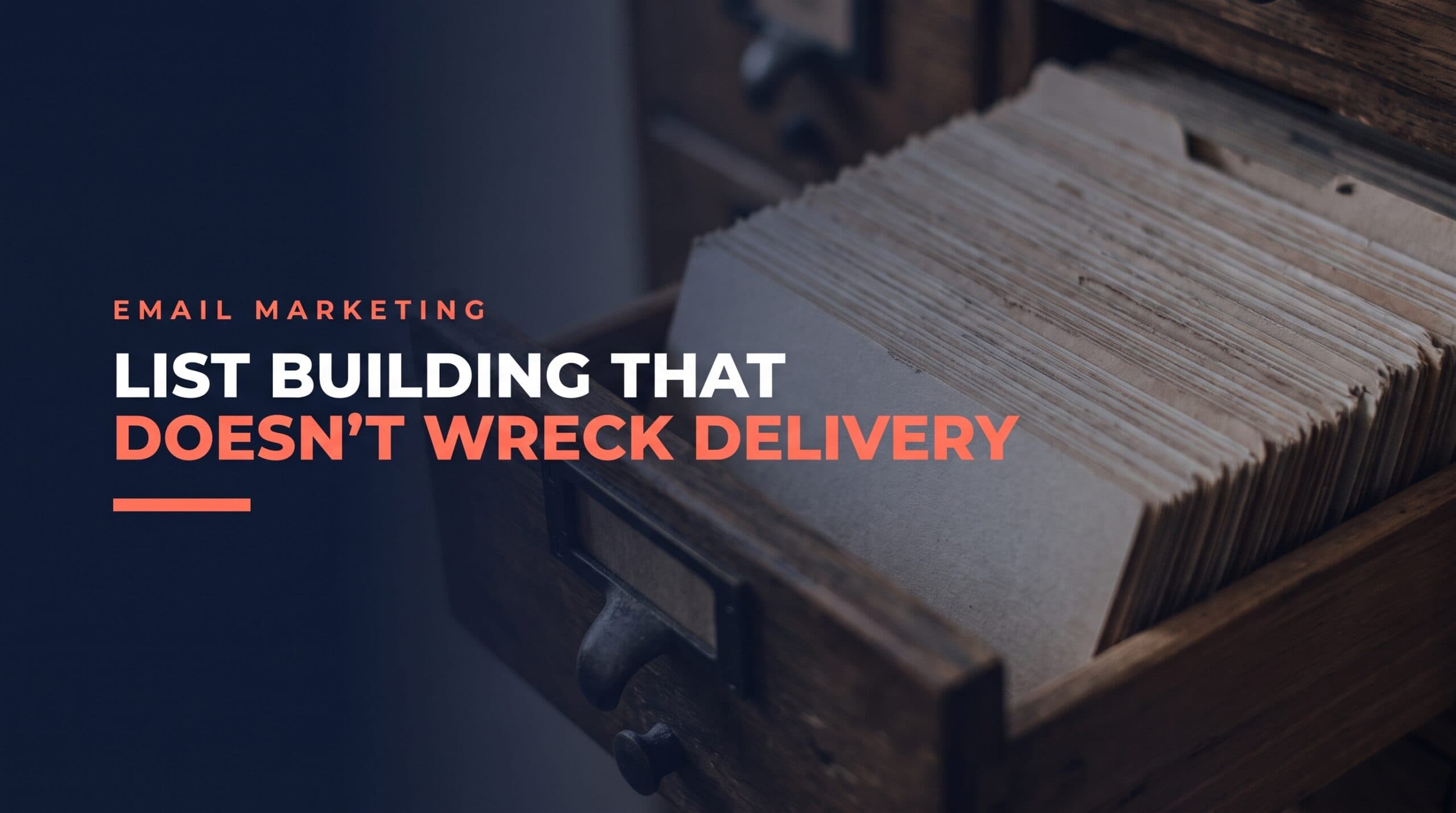 Email List Building That Doesn’t Wreck Deliverability